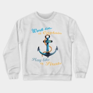 Work like a captain play like a pirate Crewneck Sweatshirt